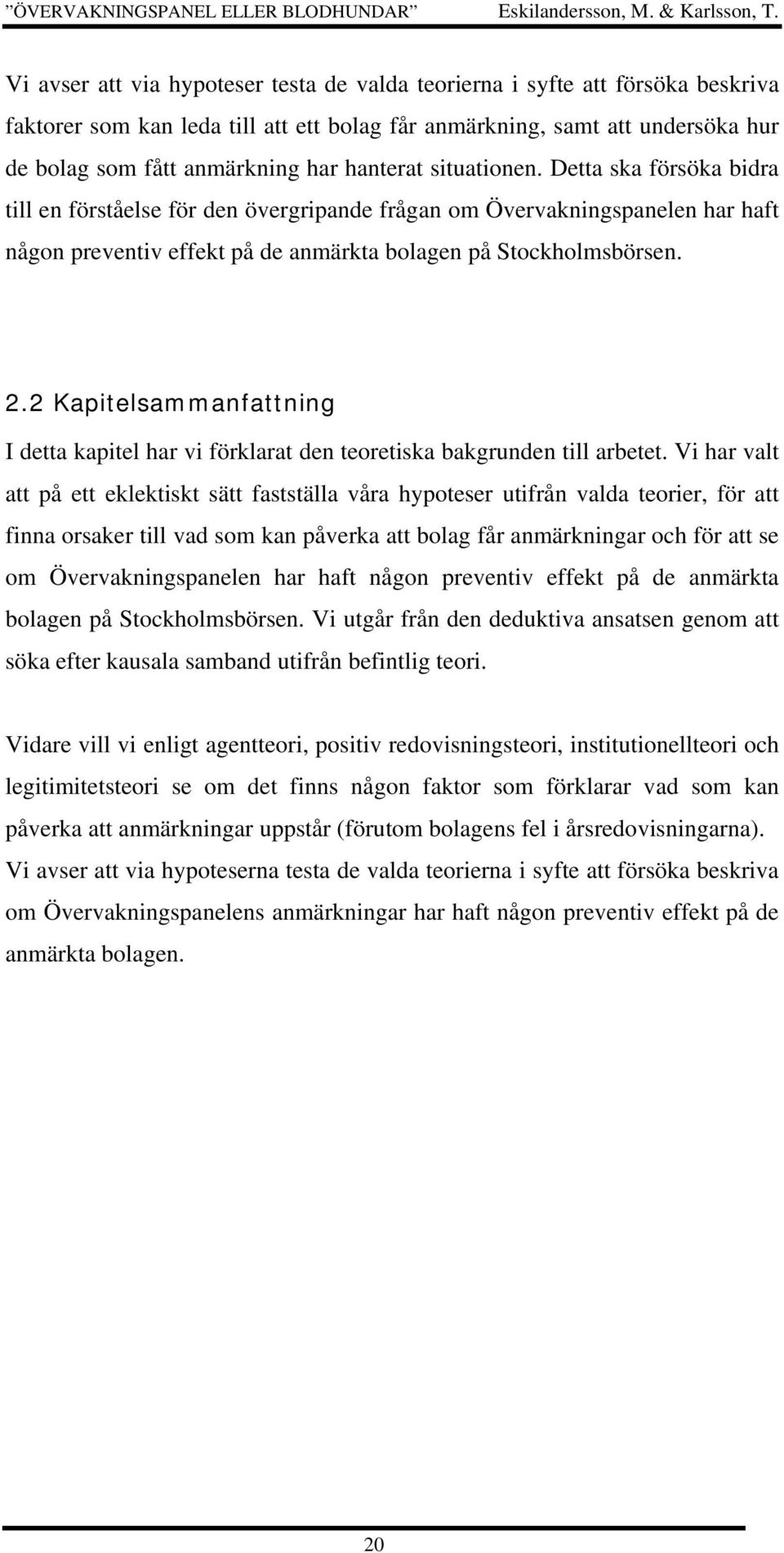 2 Kapitelsammanfattning I detta kapitel har vi förklarat den teoretiska bakgrunden till arbetet.