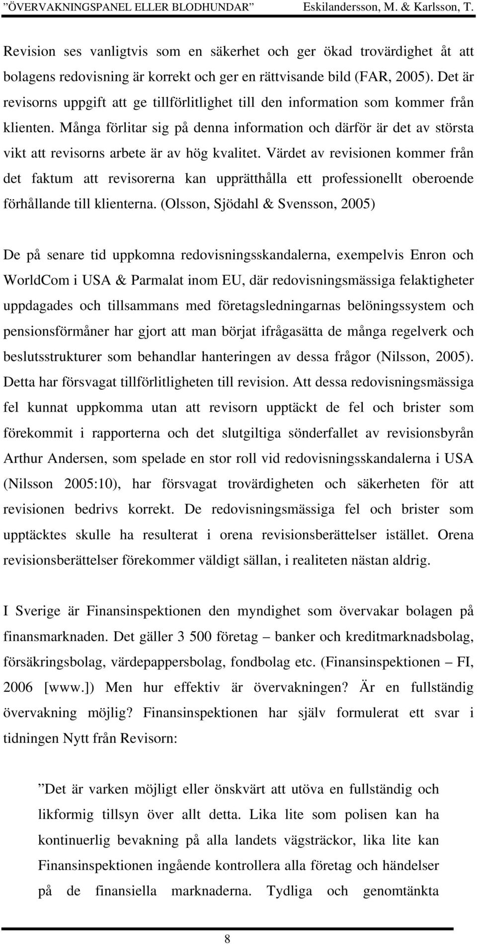 Många förlitar sig på denna information och därför är det av största vikt att revisorns arbete är av hög kvalitet.
