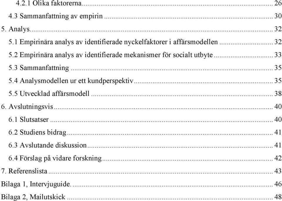 2 Empirinära analys av identifierade mekanismer för socialt utbyte... 33 5.3 Sammanfattning... 35 5.4 Analysmodellen ur ett kundperspektiv.