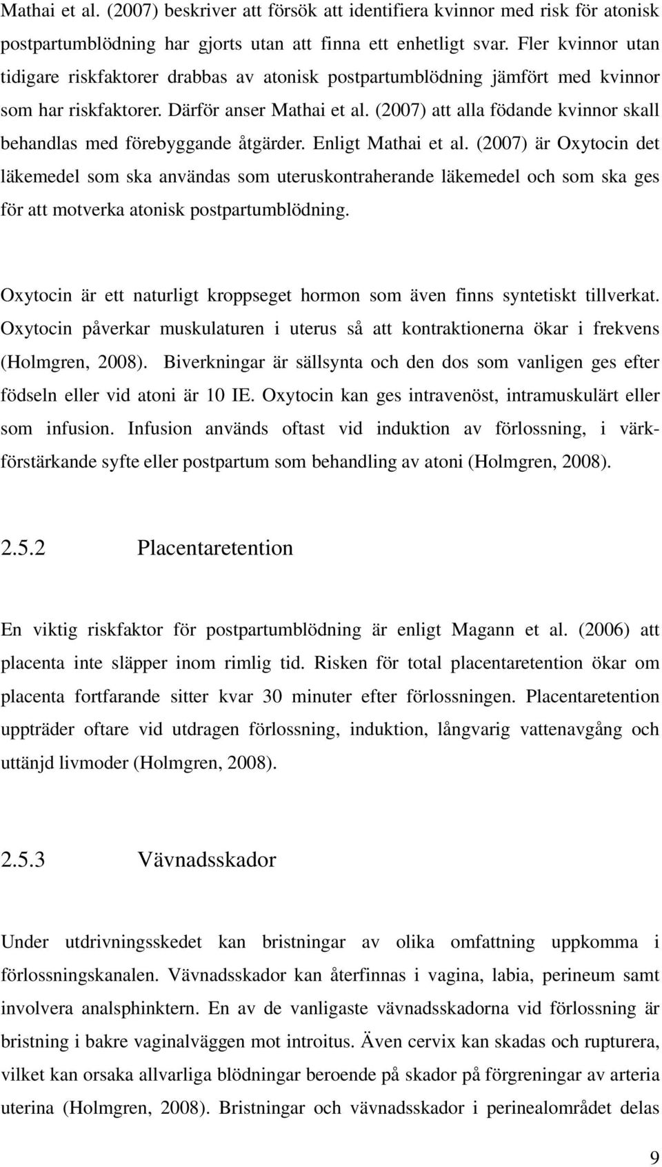 (2007) att alla födande kvinnor skall behandlas med förebyggande åtgärder. Enligt Mathai et al.