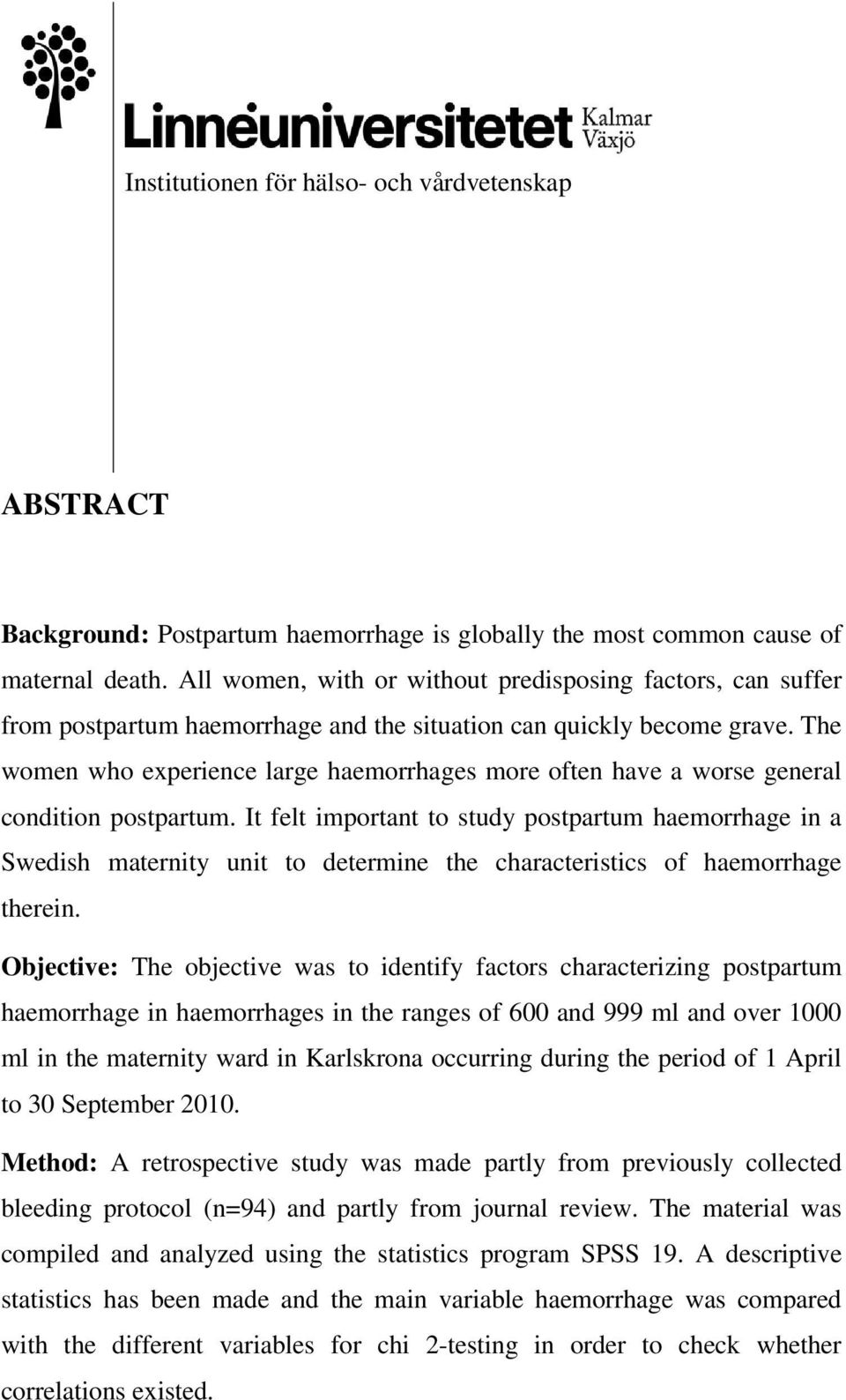 The women who experience large haemorrhages more often have a worse general condition postpartum.