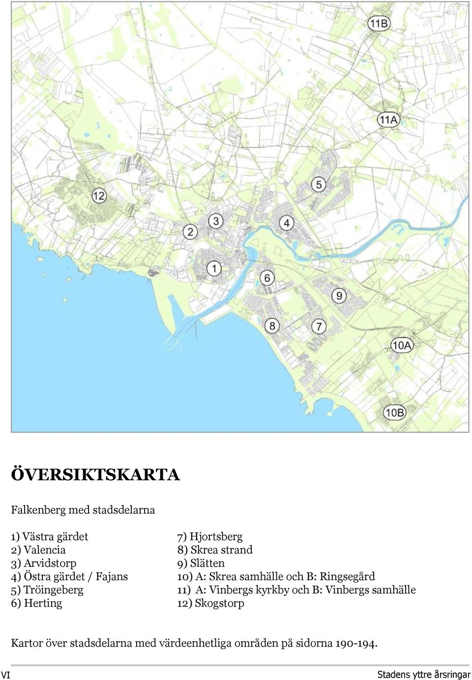 Ringsegård 5) Tröingeberg 11) A: Vinbergs kyrkby och B: Vinbergs samhälle 6) Herting 12)