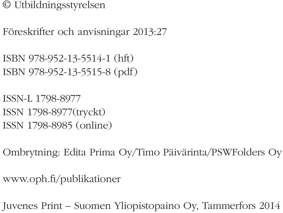 1798-8977(tryckt) ISSN 1798-8985 (online) Ombrytning: Edita Prima Oy/Timo