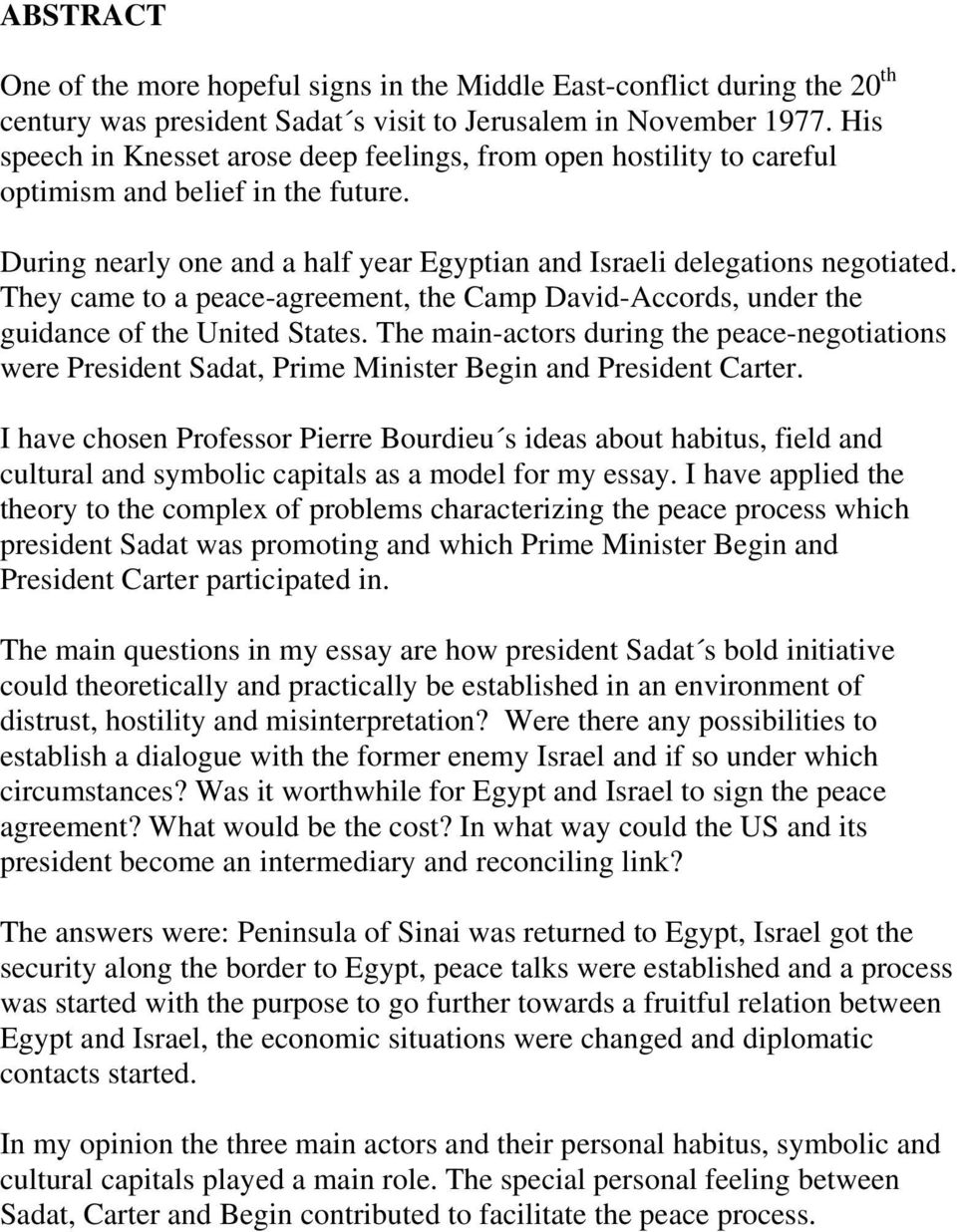 They came to a peace-agreement, the Camp David-Accords, under the guidance of the United States.