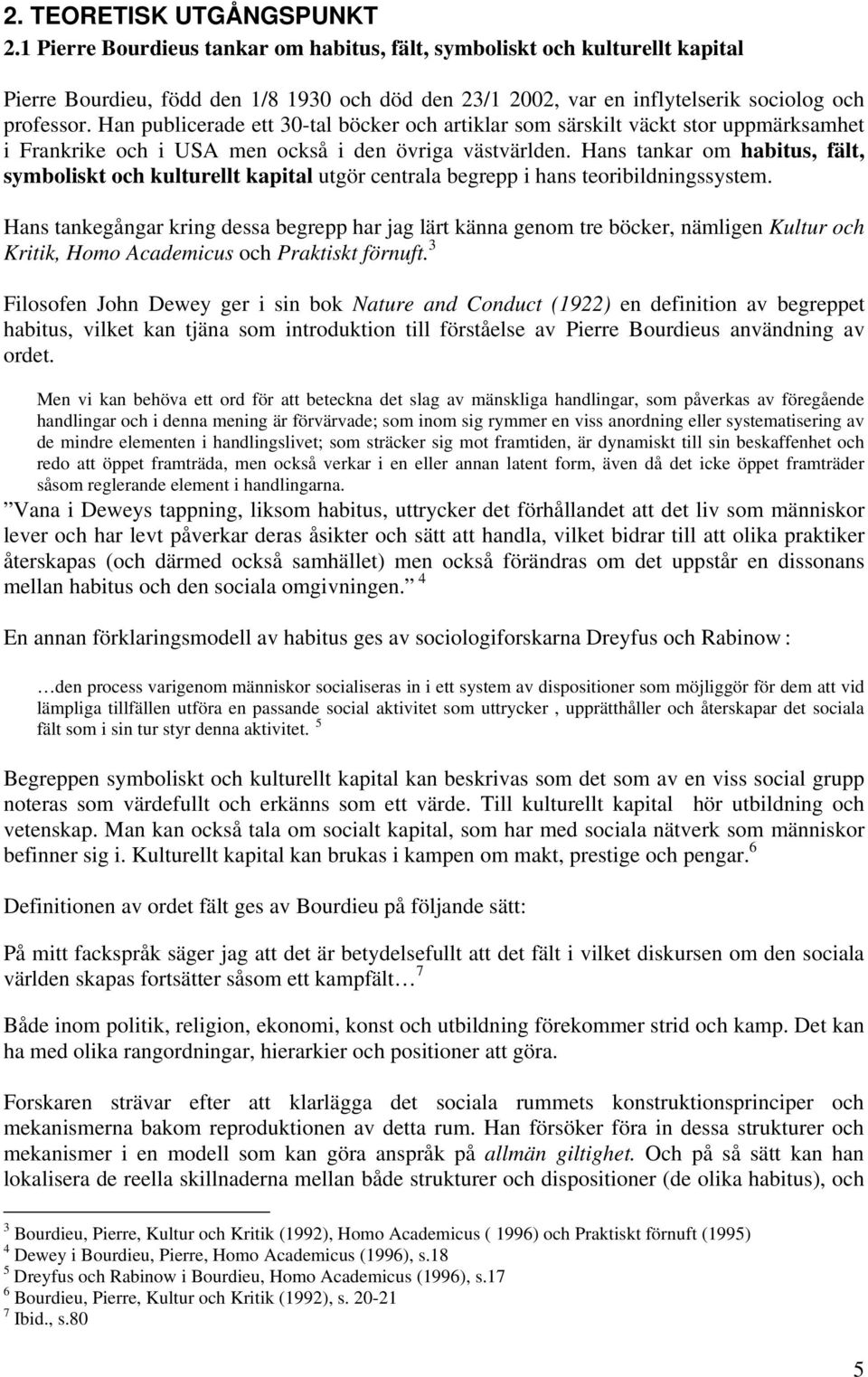Han publicerade ett 30-tal böcker och artiklar som särskilt väckt stor uppmärksamhet i Frankrike och i USA men också i den övriga västvärlden.