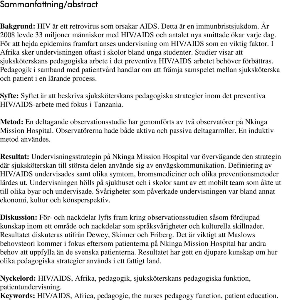 Studier visar att sjuksköterskans pedagogiska arbete i det preventiva HIV/AIDS arbetet behöver förbättras.