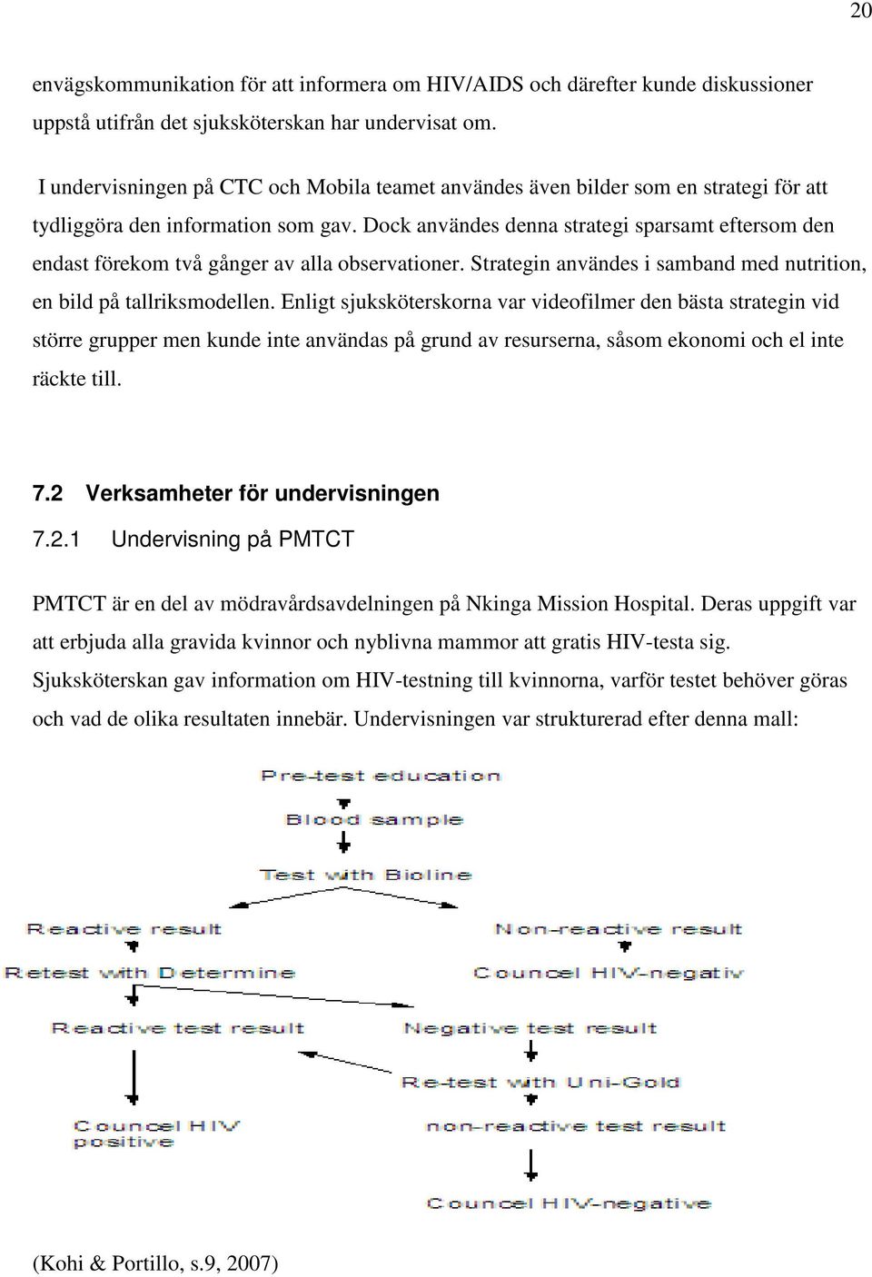 Dock användes denna strategi sparsamt eftersom den endast förekom två gånger av alla observationer. Strategin användes i samband med nutrition, en bild på tallriksmodellen.