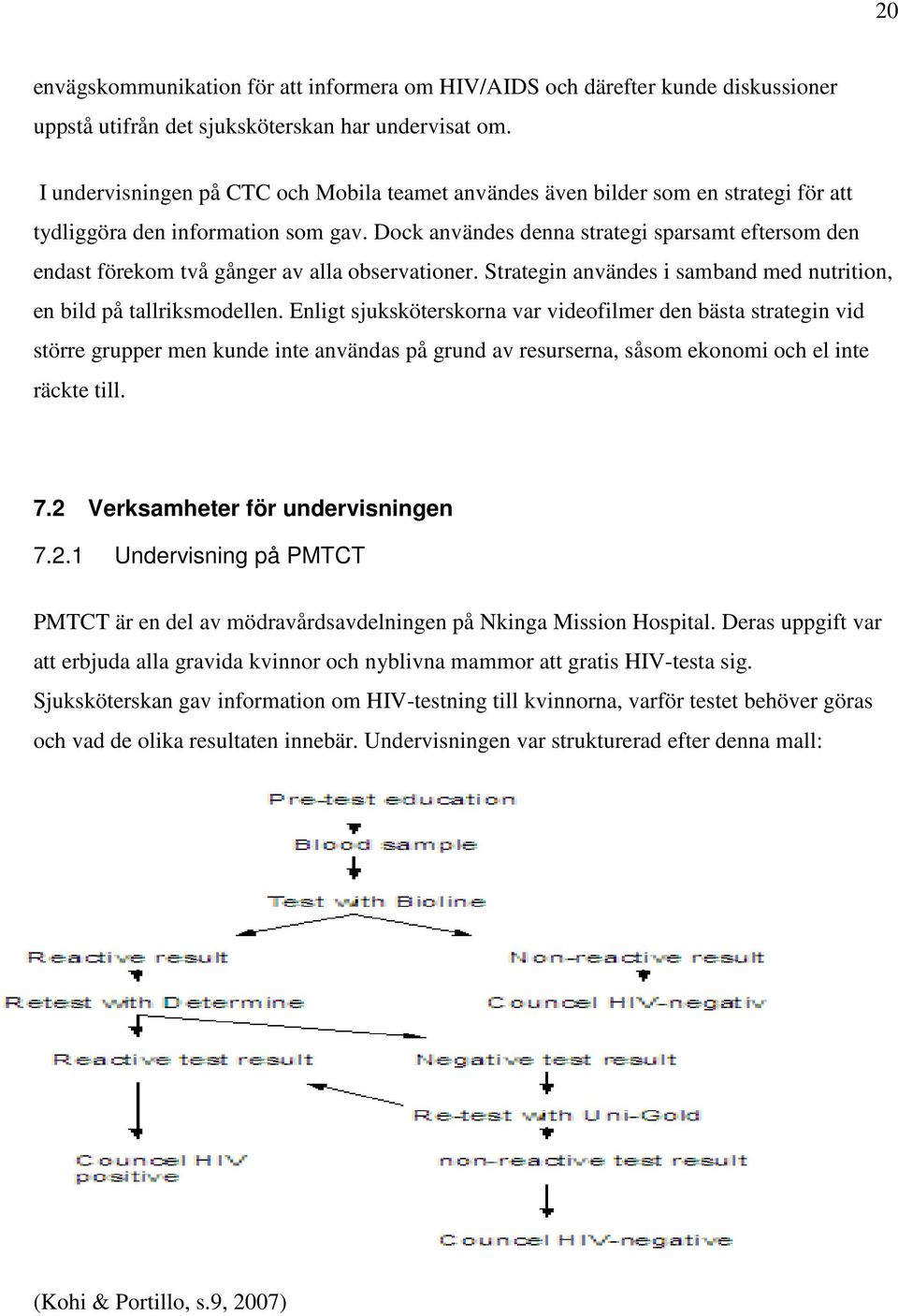 Dock användes denna strategi sparsamt eftersom den endast förekom två gånger av alla observationer. Strategin användes i samband med nutrition, en bild på tallriksmodellen.