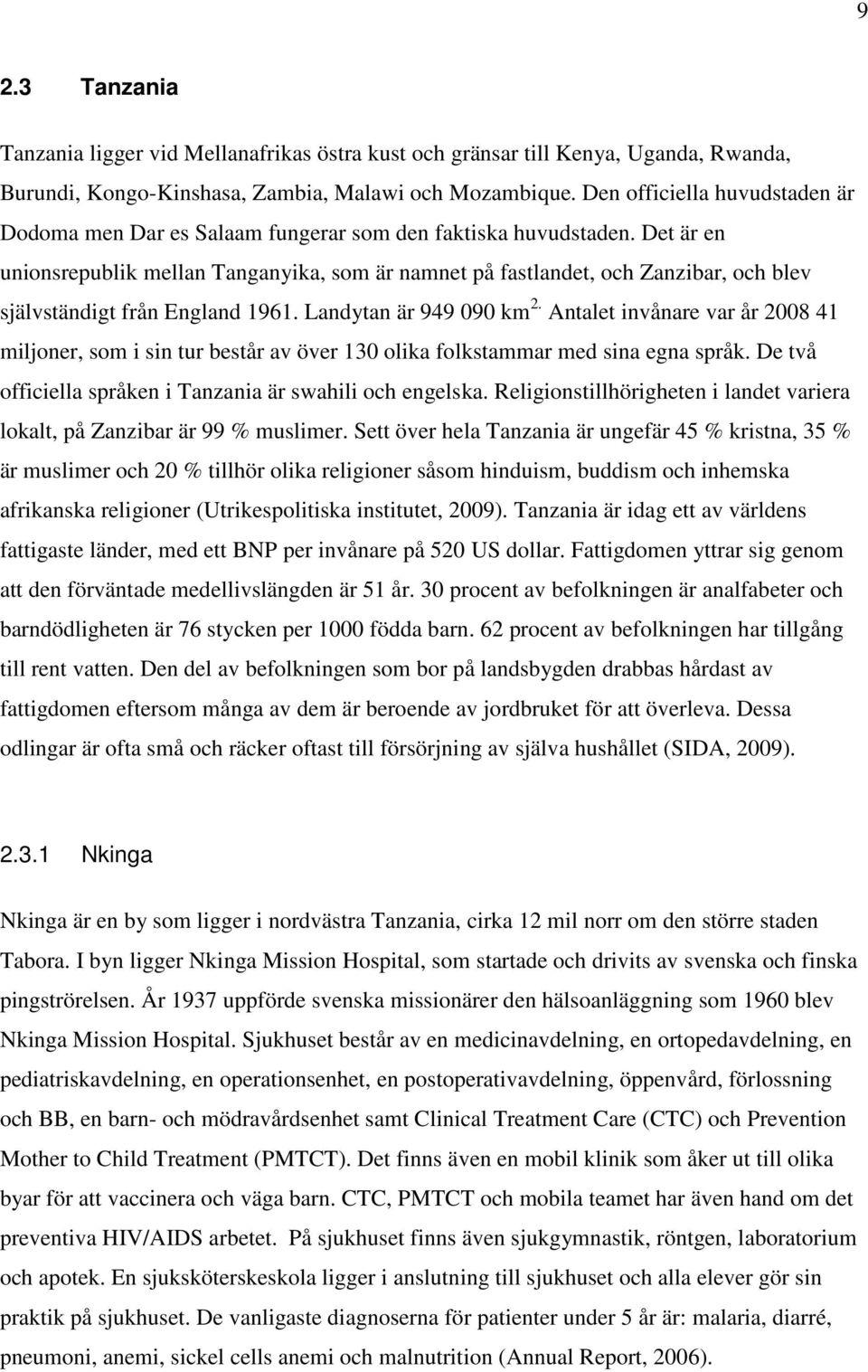 Det är en unionsrepublik mellan Tanganyika, som är namnet på fastlandet, och Zanzibar, och blev självständigt från England 1961. Landytan är 949 090 km 2.