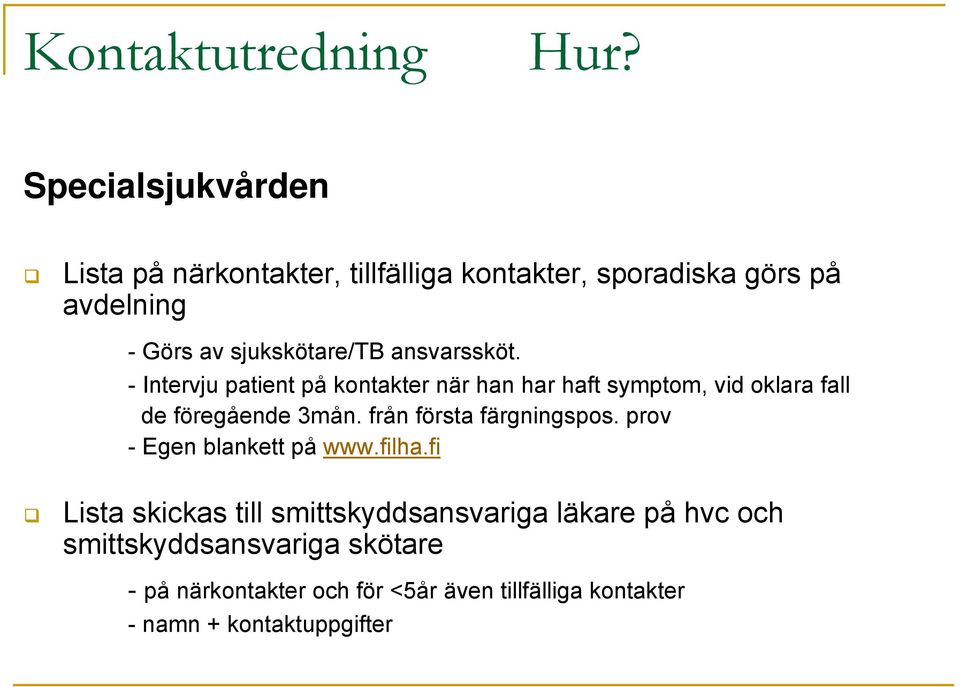 ansvarssköt. - Intervju patient på kontakter när han har haft symptom, vid oklara fall de föregående 3mån.