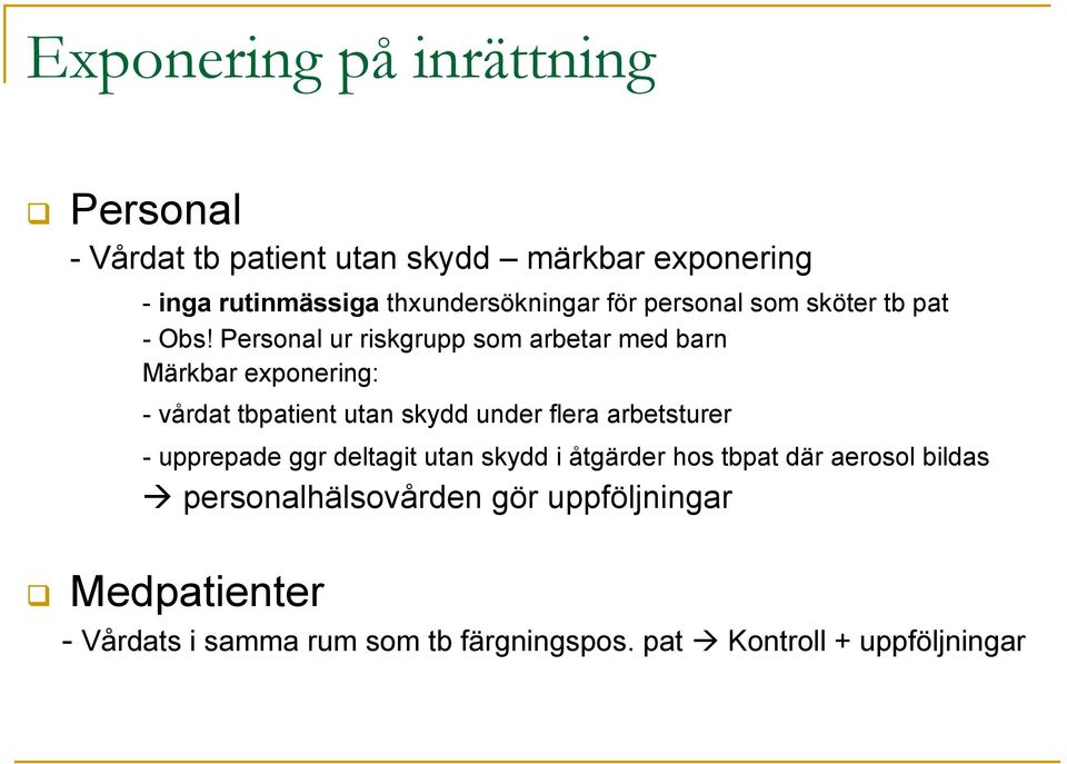 Personal ur riskgrupp som arbetar med barn Märkbar exponering: - vårdat tbpatient utan skydd under flera arbetsturer -