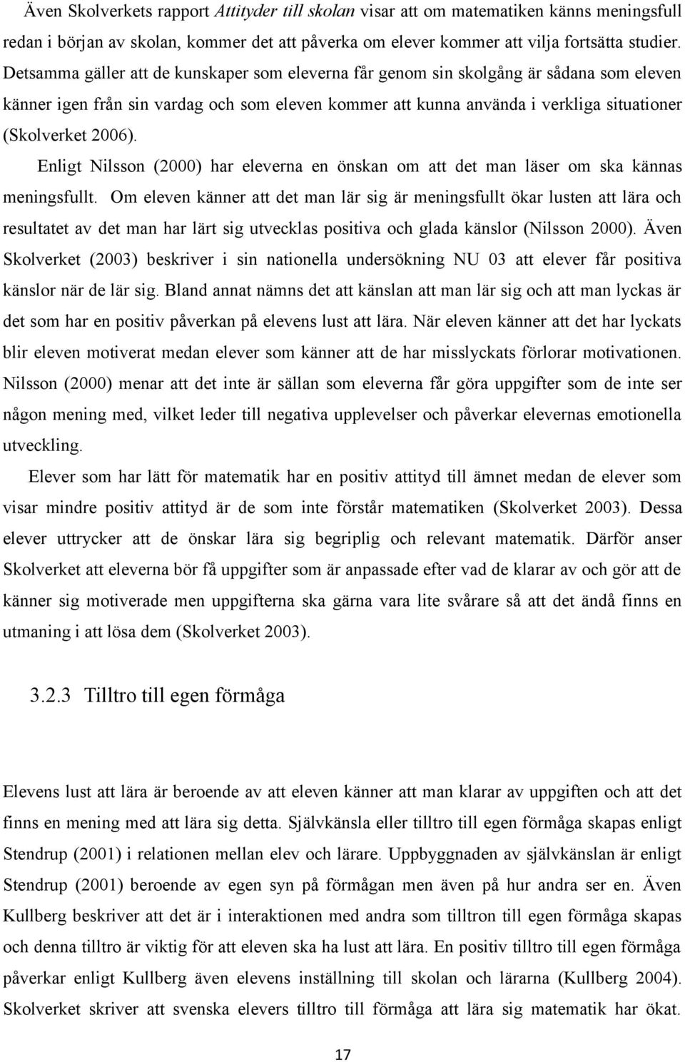 Enligt Nilsson (2000) har eleverna en önskan om att det man läser om ska kännas meningsfullt.