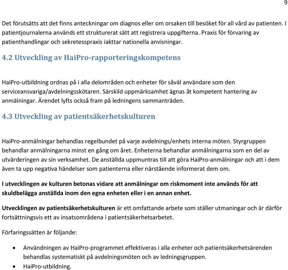 2 Utveckling av HaiPro-rapporteringskompetens HaiPro-utbildning ordnas på i alla delområden och enheter för såväl användare som den serviceansvariga/avdelningsskötaren.