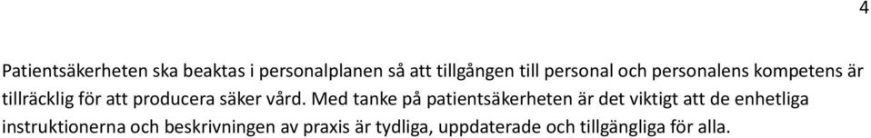 vård. Med tanke på patientsäkerheten är det viktigt att de enhetliga