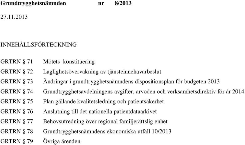 verksamhetsdirektiv för år 2014 GRTRN 75 Plan gällande kvalitetsledning och patientsäkerhet GRTRN 76 Anslutning till det nationella