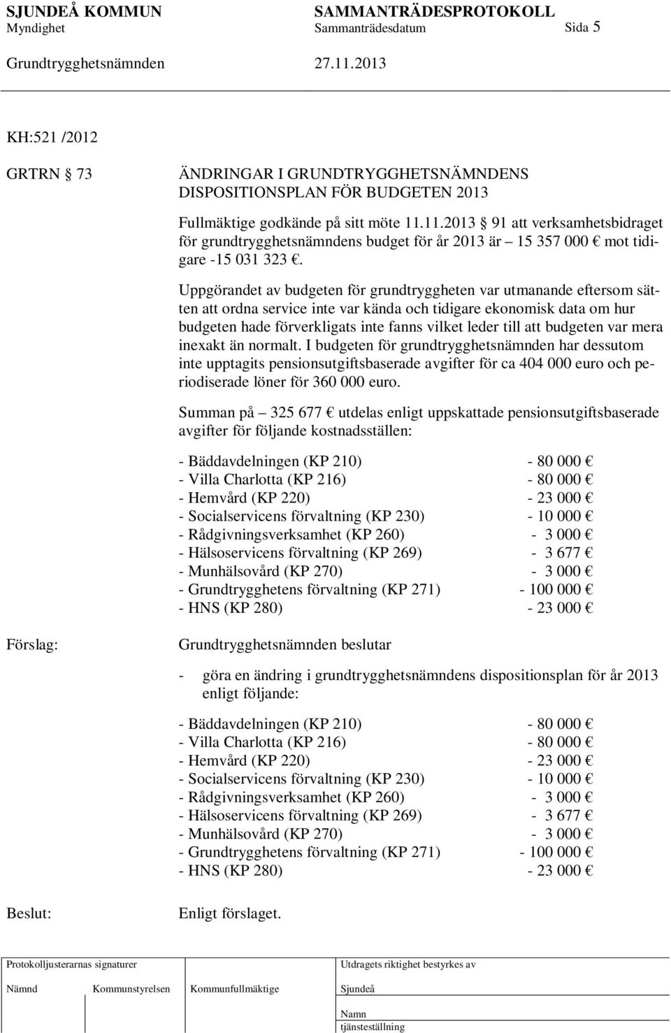 Uppgörandet av budgeten för grundtryggheten var utmanande eftersom sätten att ordna service inte var kända och tidigare ekonomisk data om hur budgeten hade förverkligats inte fanns vilket leder till