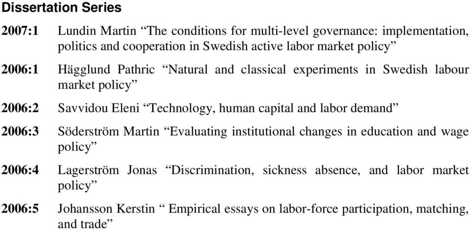 human capital and labor demand 2006:3 Söderström Martin Evaluating institutional changes in education and wage policy 2006:4 Lagerström Jonas
