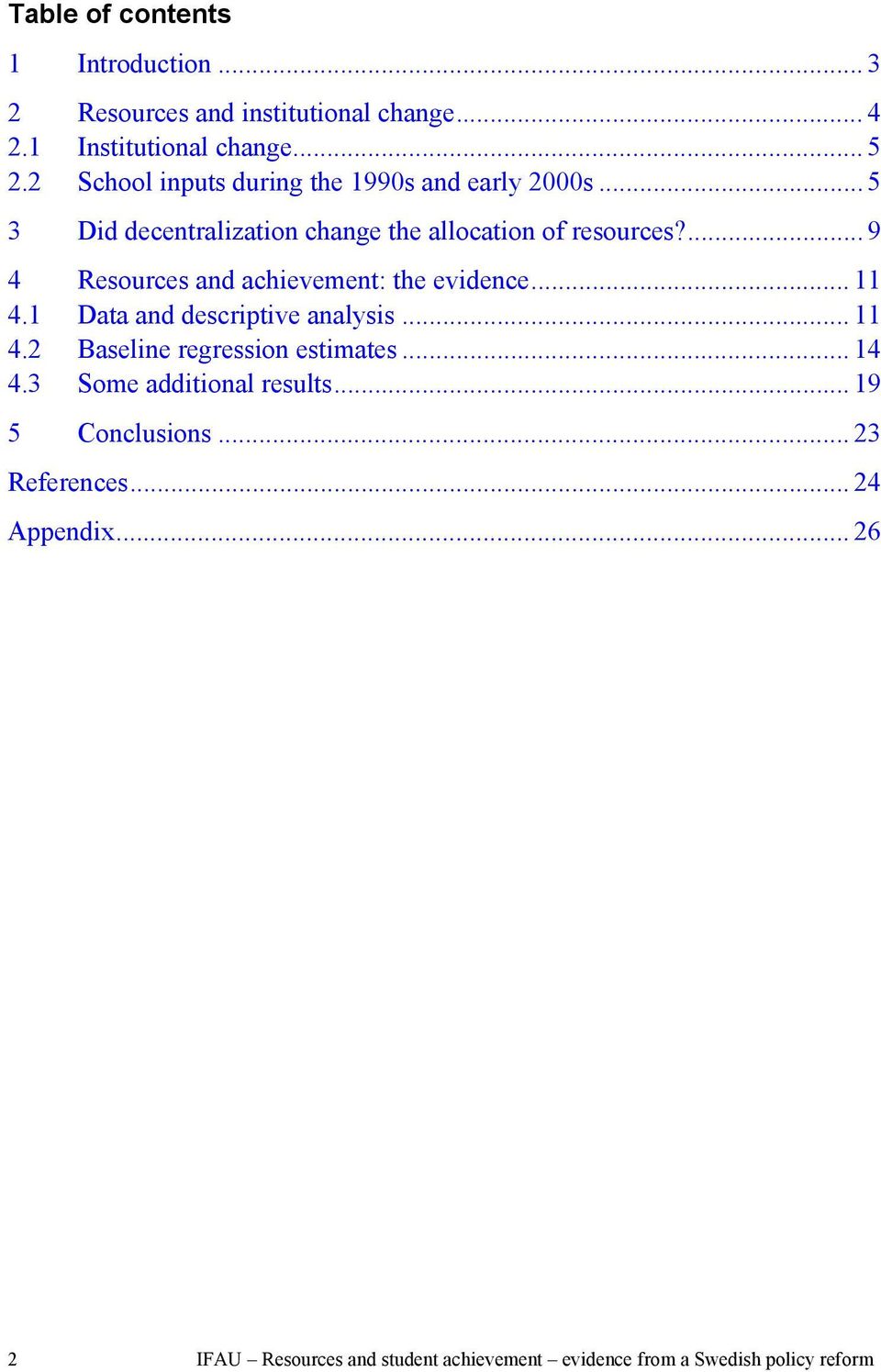 ... 9 4 Resources and achievement: the evidence... 11 4.1 Data and descriptive analysis... 11 4.2 Baseline regression estimates.