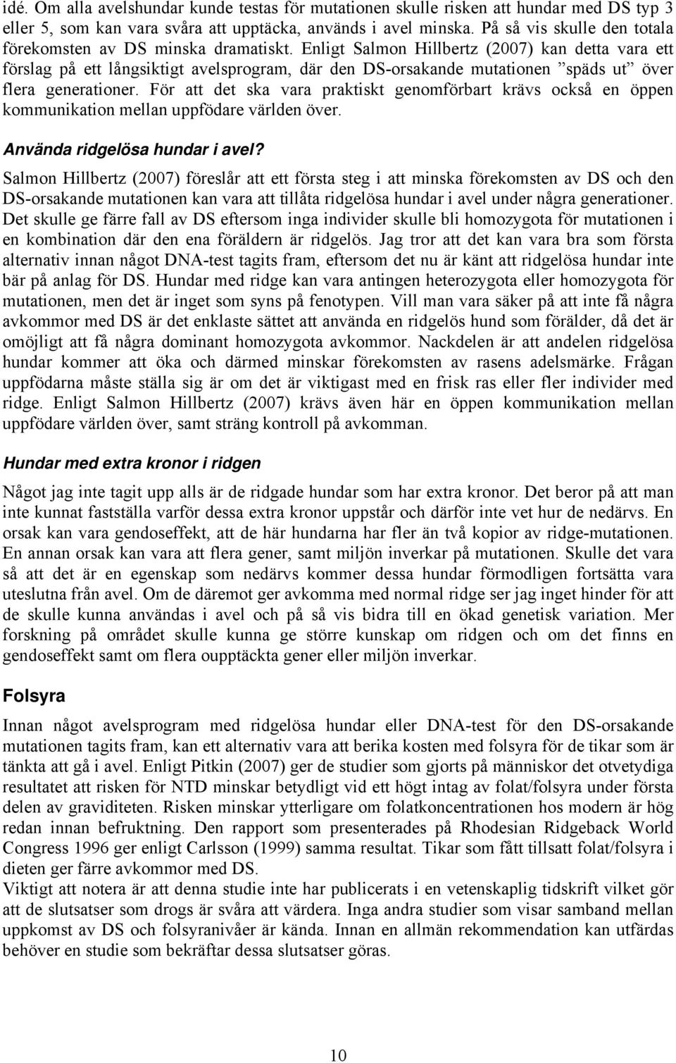 Enligt Salmon Hillbertz (2007) kan detta vara ett förslag på ett långsiktigt avelsprogram, där den DS-orsakande mutationen späds ut över flera generationer.