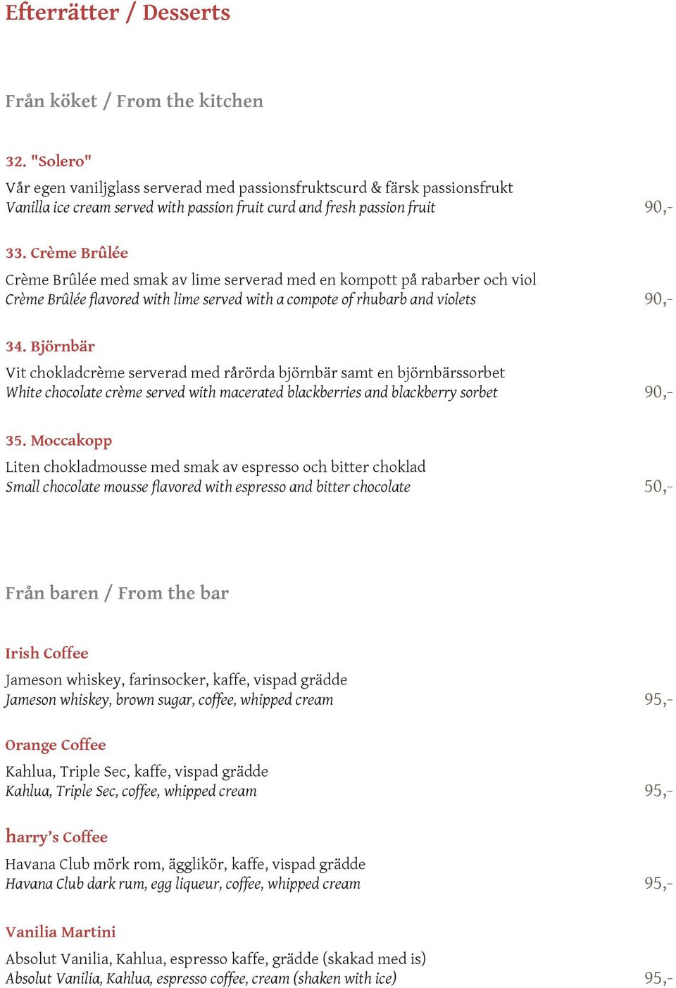 Crème Brûlée Crème Brûlée med smak av lime serverad med en kompott på rabarber och viol Crème Brûlée flavored with lime served with a compote of rhubarb and violets 90,- 34.