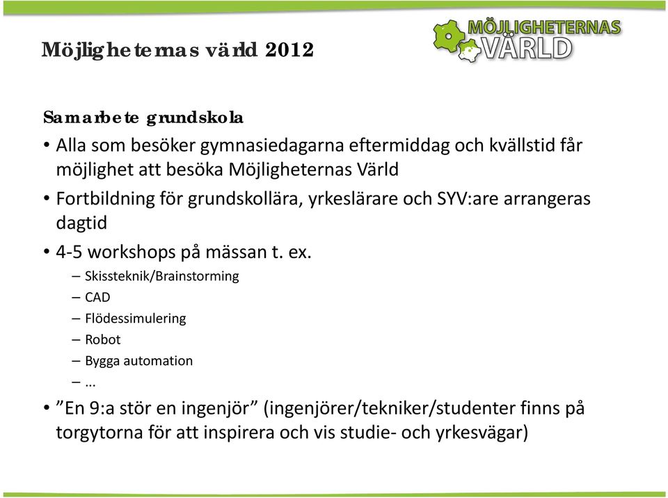 dagtid 4 5 workshops på mässan t. ex. Skissteknik/Brainstorming CAD Flödessimulering Robot Bygga automation.