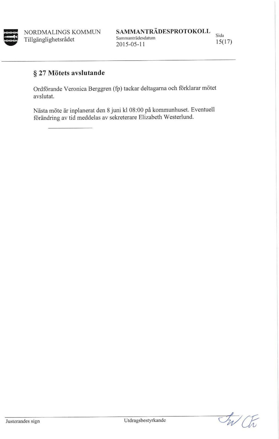 avslutat. Nästa möte är inplanerat den 8 juni kl 08:00 på kommunhuset.