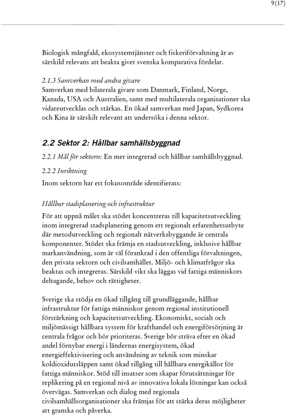 2.2.2 Inriktning Inom sektorn har ett fokusområde identifierats: Hållbar stadsplanering och infrastruktur För att uppnå målet ska stödet koncentreras till kapacitetsutveckling inom integrerad