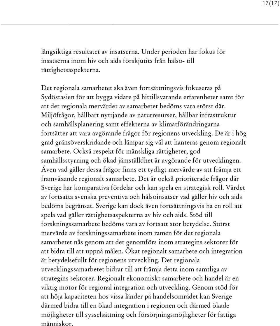 där. Miljöfrågor, hållbart nyttjande av naturresurser, hållbar infrastruktur och samhällsplanering samt effekterna av klimatförändringarna fortsätter att vara avgörande frågor för regionens