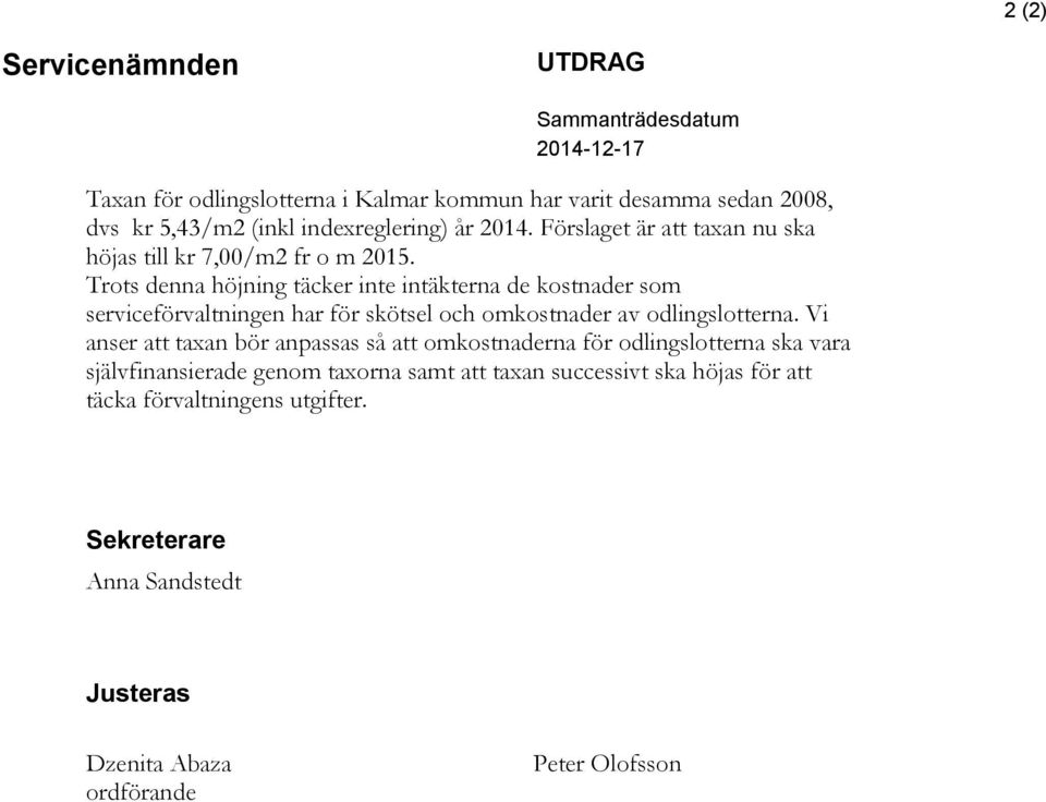 Trots denna höjning täcker inte intäkterna de kostnader som serviceförvaltningen har för skötsel och omkostnader av odlingslotterna.