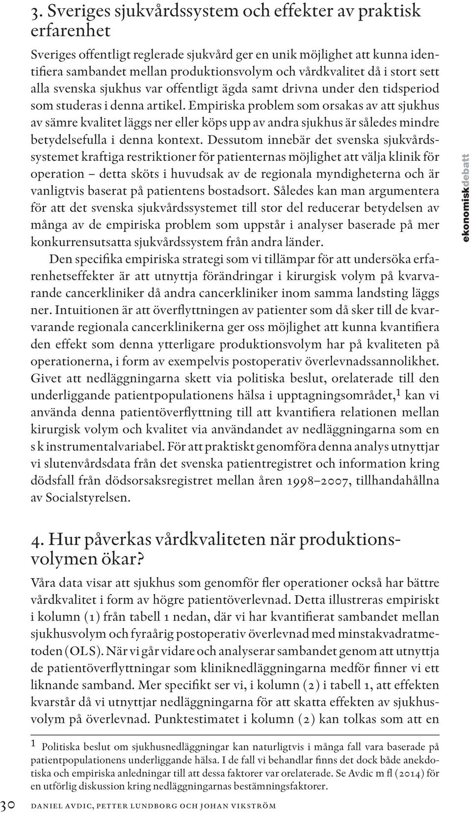 Empiriska problem som orsakas av att sjukhus av sämre kvalitet läggs ner eller köps upp av andra sjukhus är således mindre betydelsefulla i denna kontext.
