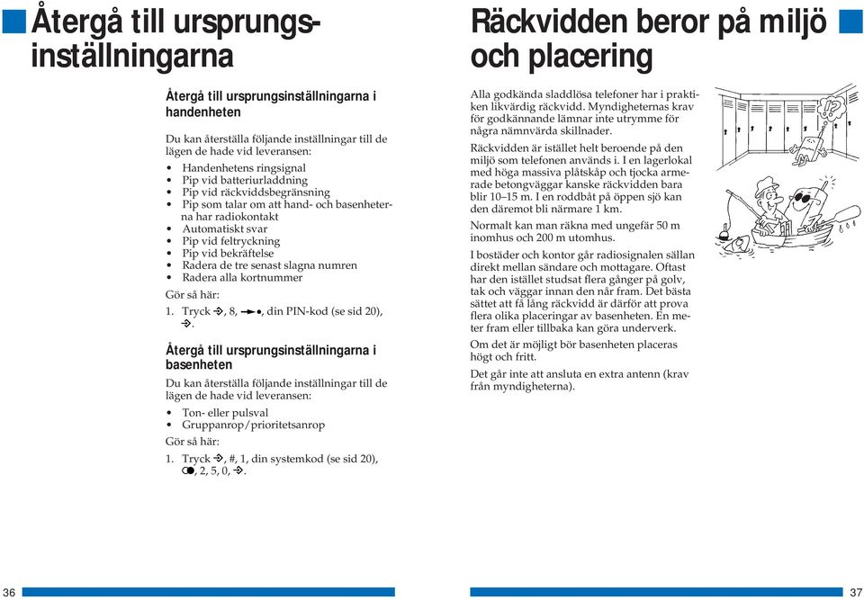 numren Radera alla kortnummer Gör så här: 1. Tryck, 8,, din PIN-kod (se sid 20),.