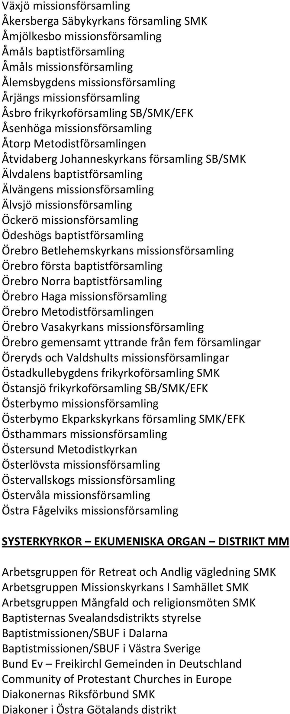 missionsförsamling Älvsjö missionsförsamling Öckerö missionsförsamling Ödeshögs baptistförsamling Örebro Betlehemskyrkans missionsförsamling Örebro första baptistförsamling Örebro Norra