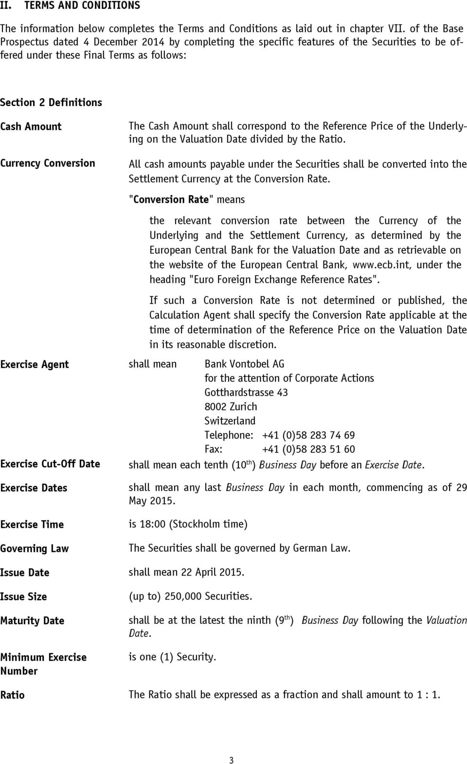 shall correspond to the Reference Price of the Underlying on the Valuation Date divided by the Ratio.