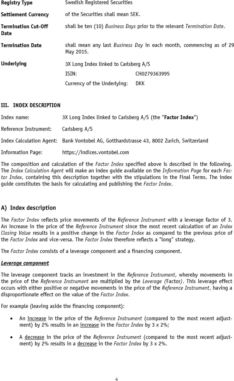 INDEX DESCRIPTION Index name: Reference Instrument: 3X Long Index linked to Carlsberg A/S (the "Factor Index") Carlsberg A/S Index Calculation Agent: Bank Vontobel AG, Gotthardstrasse 43, 8002