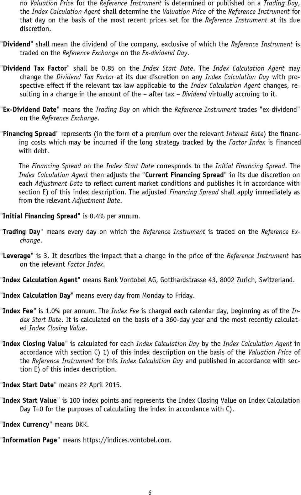 "Dividend" shall mean the dividend of the company, exclusive of which the Reference Instrument is traded on the Reference Exchange on the Ex-dividend Day. "Dividend Tax Factor" shall be 0.