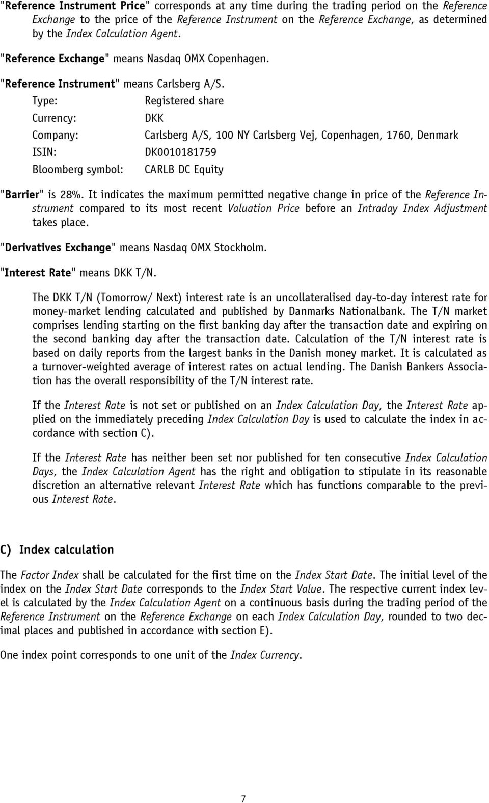 Type: Currency: Company: ISIN: Bloomberg symbol: Registered share DKK Carlsberg A/S, 100 NY Carlsberg Vej, Copenhagen, 1760, Denmark DK0010181759 CARLB DC Equity "Barrier" is 28%.