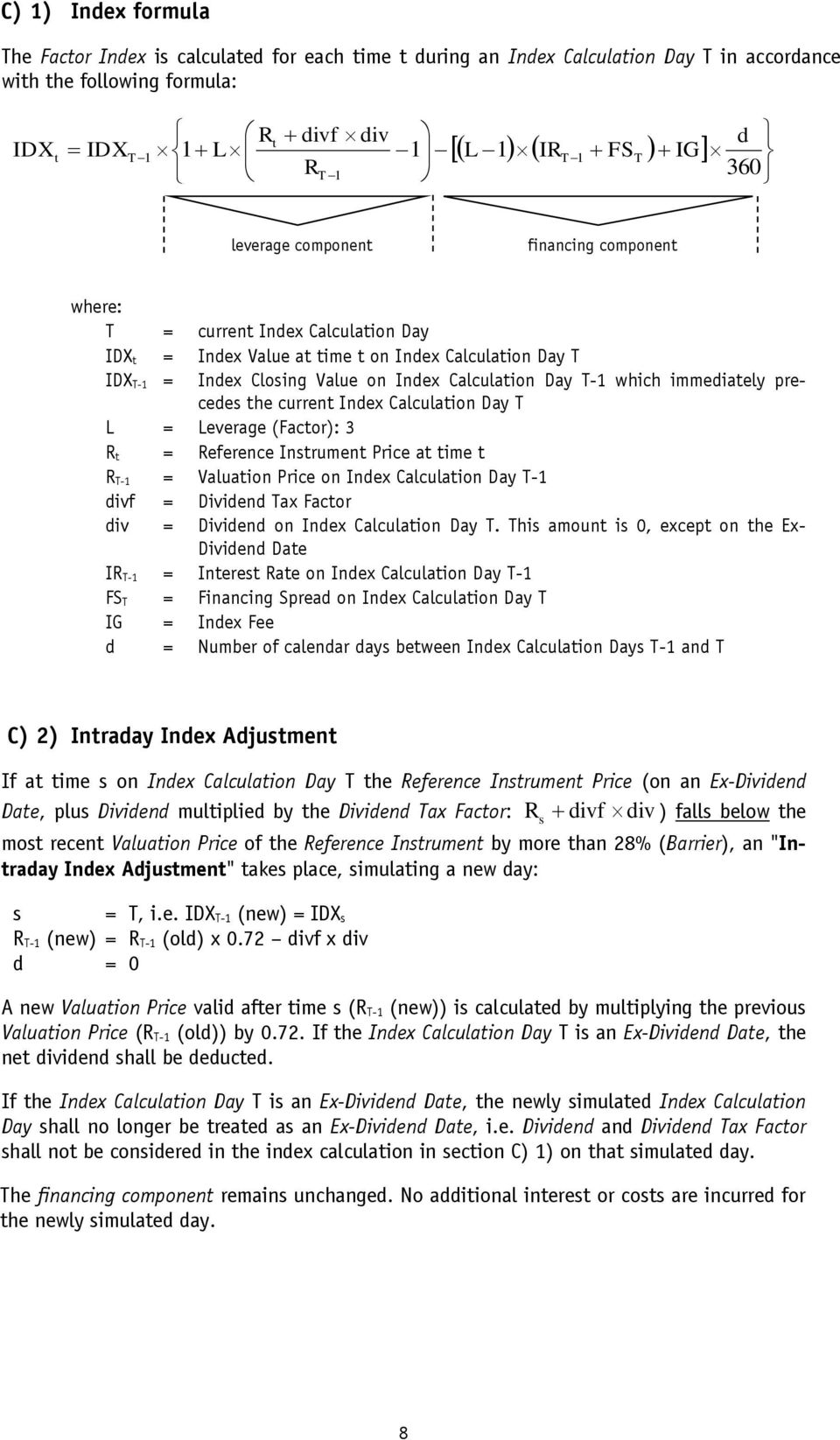 T-1 which immediately precedes the current Index Calculation Day T L = Leverage (Factor): 3 R t = Reference Instrument Price at time t R T-1 = Valuation Price on Index Calculation Day T-1 divf =