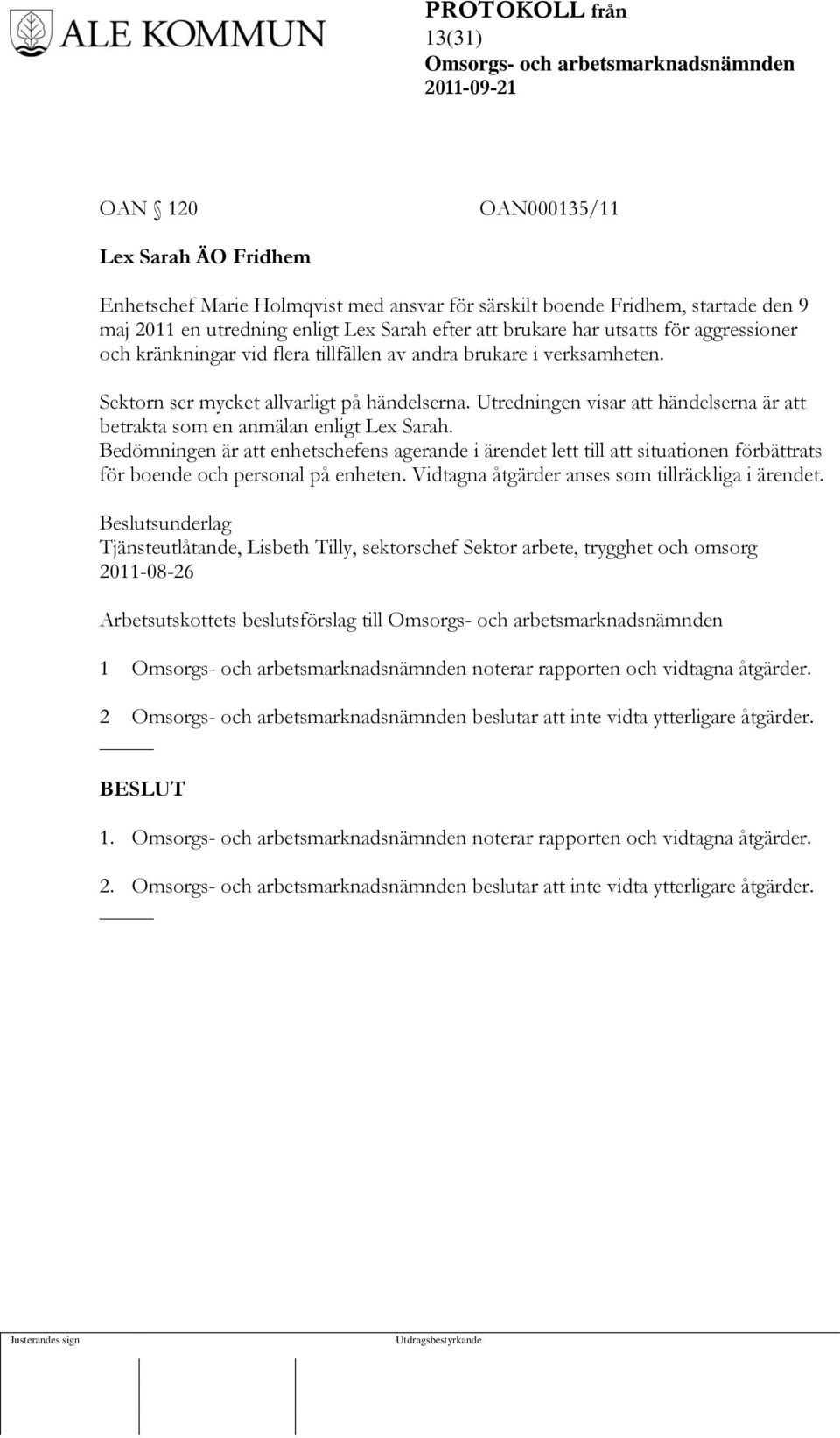 Utredningen visar att händelserna är att betrakta som en anmälan enligt Lex Sarah.