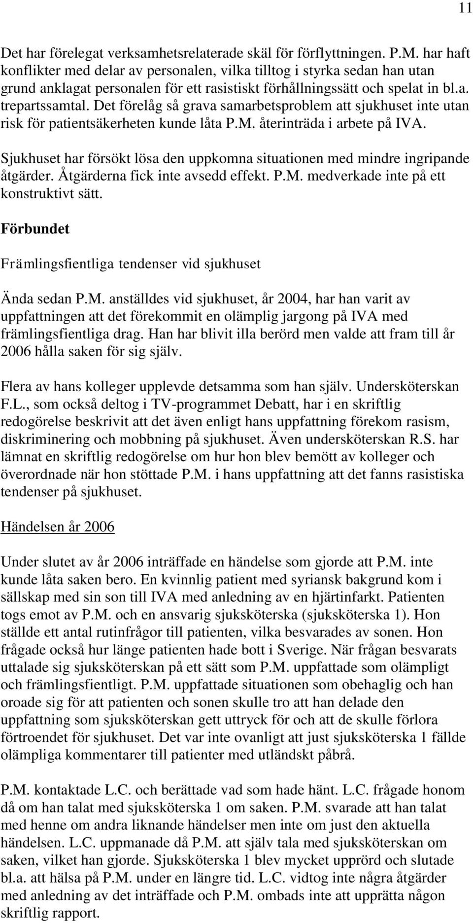 Det förelåg så grava samarbetsproblem att sjukhuset inte utan risk för patientsäkerheten kunde låta P.M. återinträda i arbete på IVA.