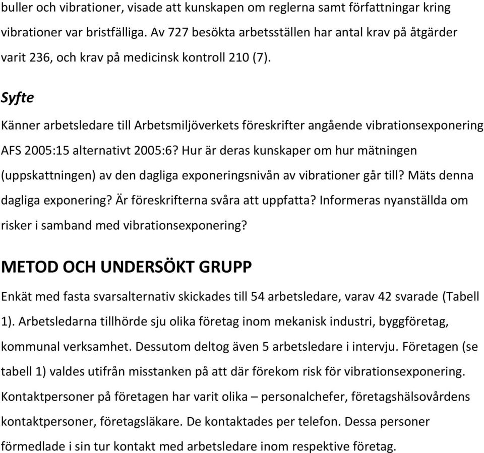 Syfte Känner arbetsledare till Arbetsmiljöverkets föreskrifter angående vibrationsexponering AFS 2005:15 alternativt 2005:6?