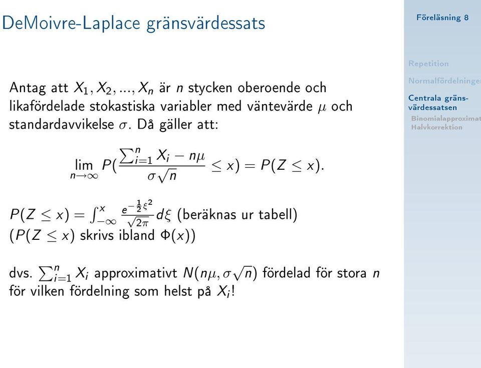 standardavvikelse σ. Då gäller att: lim P( n n X i nµ σ n x) = P(Z x).