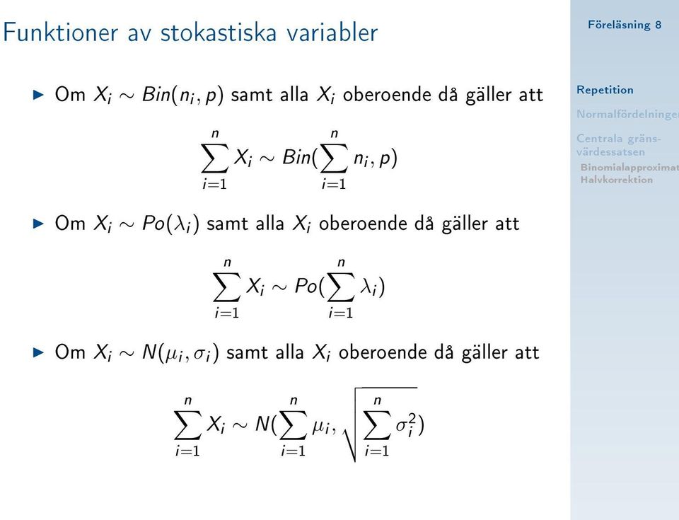 samt alla X i oberoende då gäller att n n X i Po( λ i ) Om X i N(µ