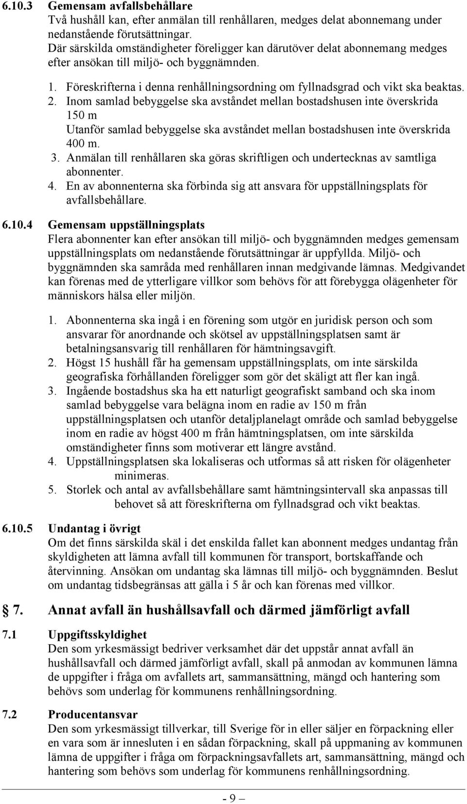 Föreskrifterna i denna renhållningsordning om fyllnadsgrad och vikt ska beaktas. 2.