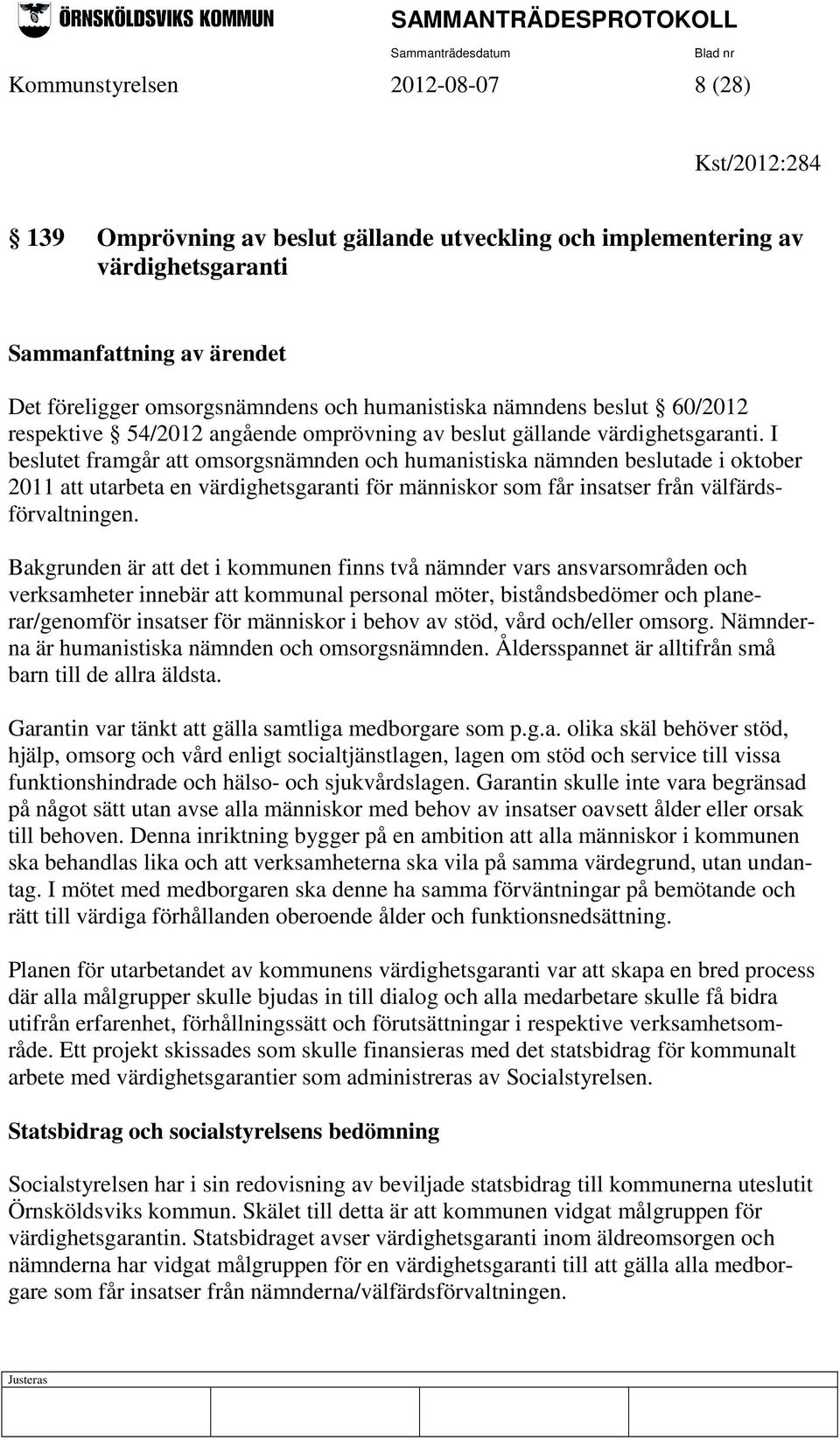 I beslutet framgår att omsorgsnämnden och humanistiska nämnden beslutade i oktober 2011 att utarbeta en värdighetsgaranti för människor som får insatser från välfärdsförvaltningen.