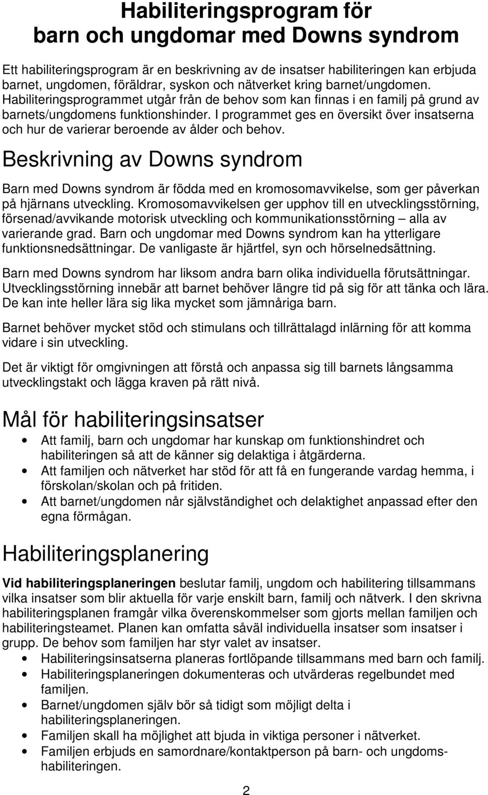 I programmet ges en översikt över insatserna och hur de varierar beroende av ålder och behov.