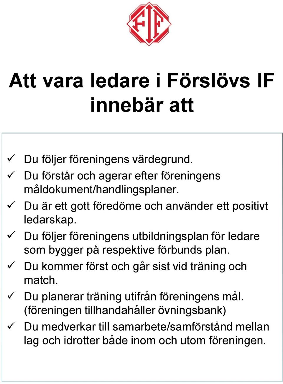 Du följer föreningens utbildningsplan för ledare som bygger på respektive förbunds plan.