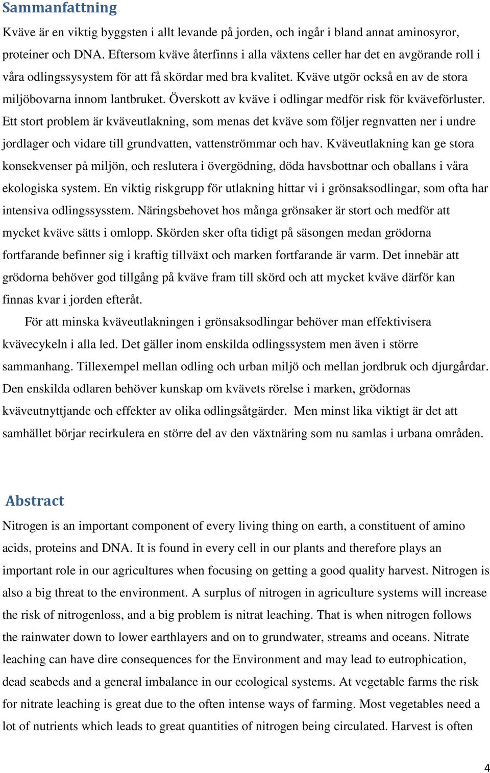 Överskott av kväve i odlingar medför risk för kväveförluster.