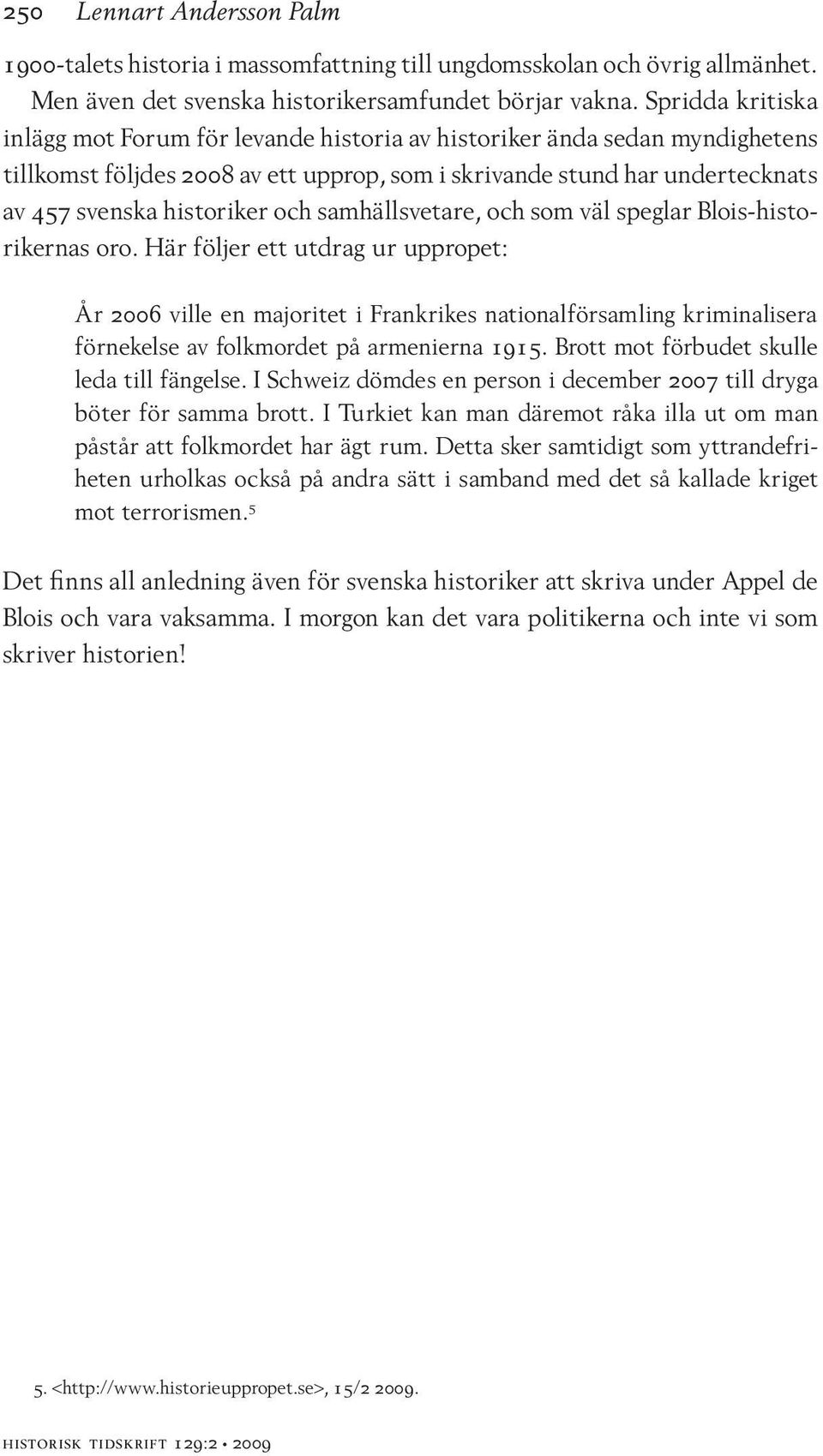 och samhällsvetare, och som väl speglar Blois-historikernas oro.