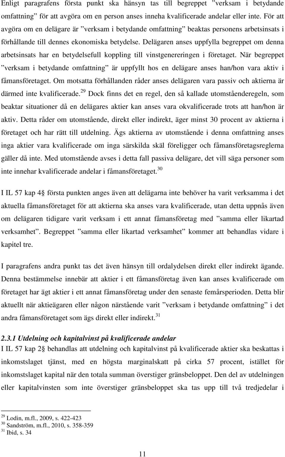 Delägaren anses uppfylla begreppet om denna arbetsinsats har en betydelsefull koppling till vinstgenereringen i företaget.