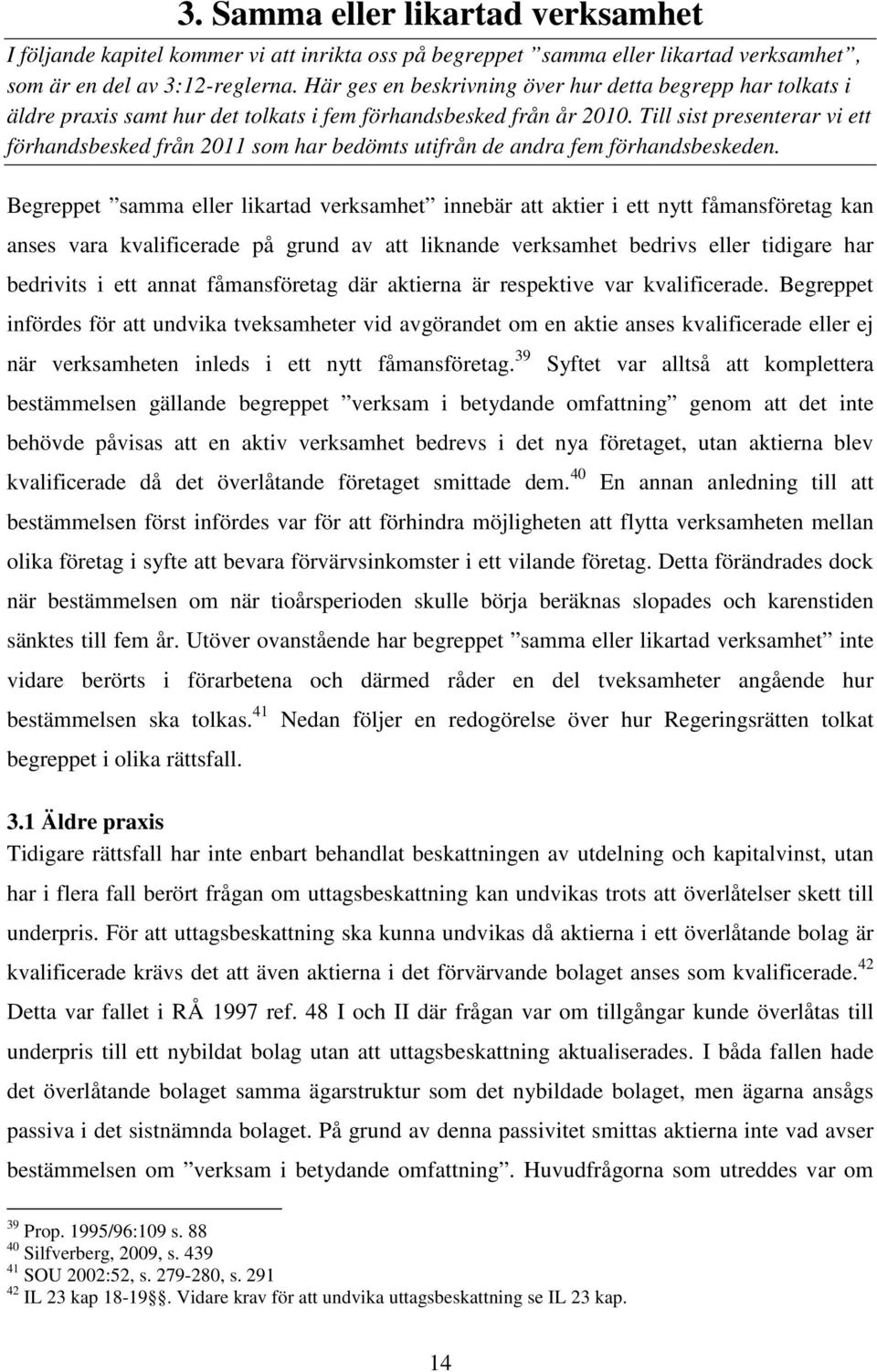 Till sist presenterar vi ett förhandsbesked från 2011 som har bedömts utifrån de andra fem förhandsbeskeden.